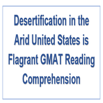 Desertification in the Arid United States is Flagrant GMAT Reading Comprehension
